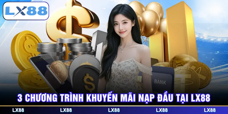 3 chương trình khuyến mãi nạp đầu tại LX88