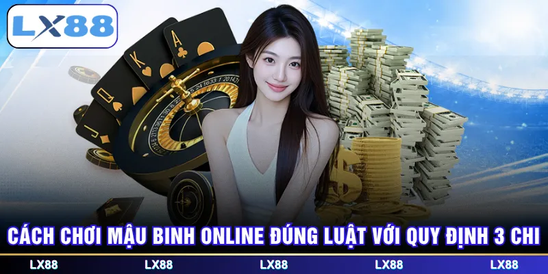 Cách chơi Mậu Binh online đúng luật với quy định 3 chi