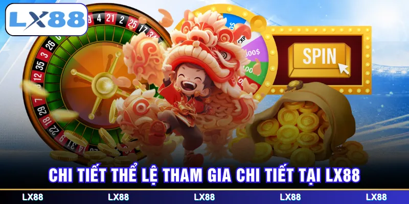 Chi tiết thể lệ tham gia tại LX88