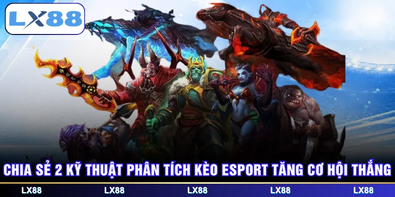 Chia sẻ 2 kỹ thuật phân tích kèo Esport tăng cơ hội thắng
