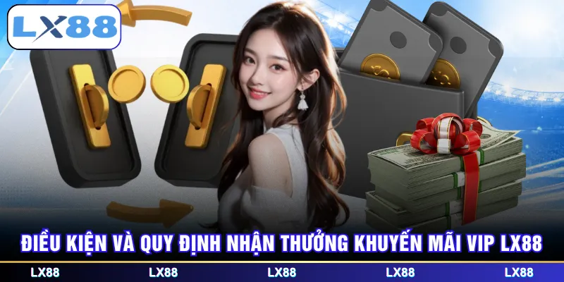 Điều kiện và quy định nhận thưởng khuyến mãi VIP LX88