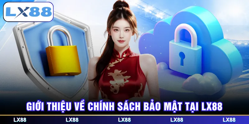 Giới thiệu về chính sách bảo mật tại LX88