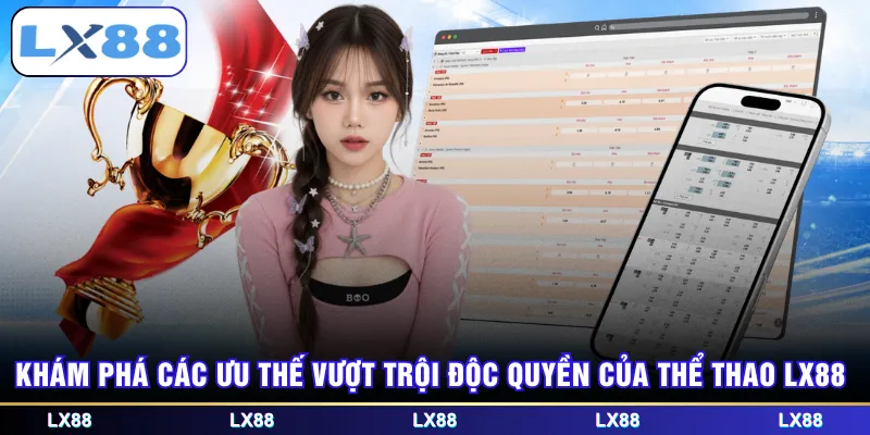 Khám phá các ưu thế vượt trội độc quyền của thể thao LX88