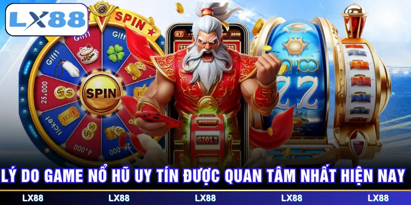 Lý do game nổ hũ uy tín được quan tâm nhất hiện nay