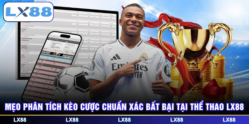 Mẹo phân tích kèo cược chuẩn xác bất bại tại thể thao LX88