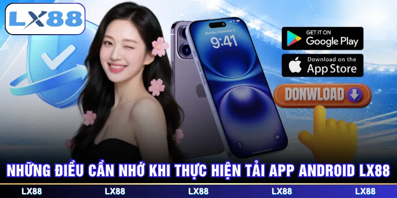 Những điều cần nhớ khi thực hiện tải app Android LX88