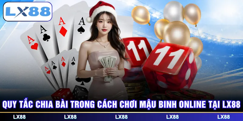 Quy tắc chia bài trong cách chơi Mậu Binh online tại LX88