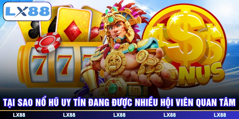 Tại sao nổ hũ uy tín đang được nhiều hội viên quan tâm