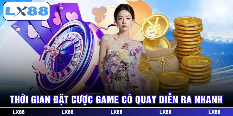 Thời gian đặt cược game cò quay diễn ra nhanh