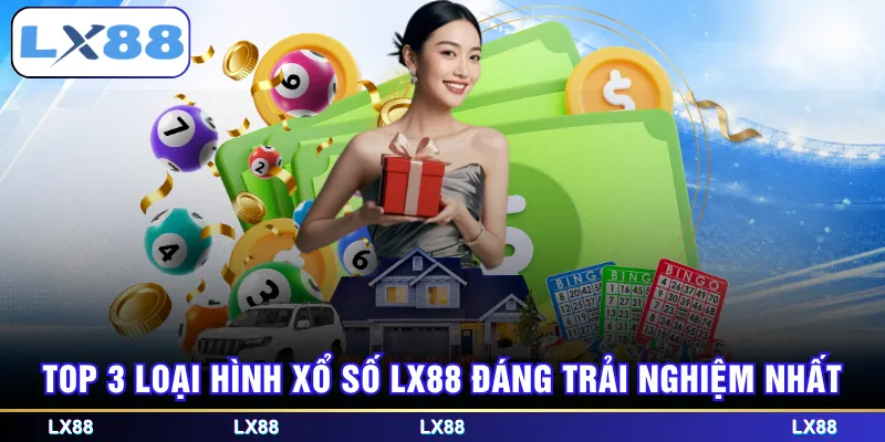 Top 3 loại hình Xổ Số LX88 đáng trải nghiệm nhất