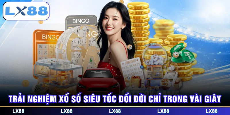 Trải nghiệm xổ số siêu tốc đổi đời chỉ trong vài giây