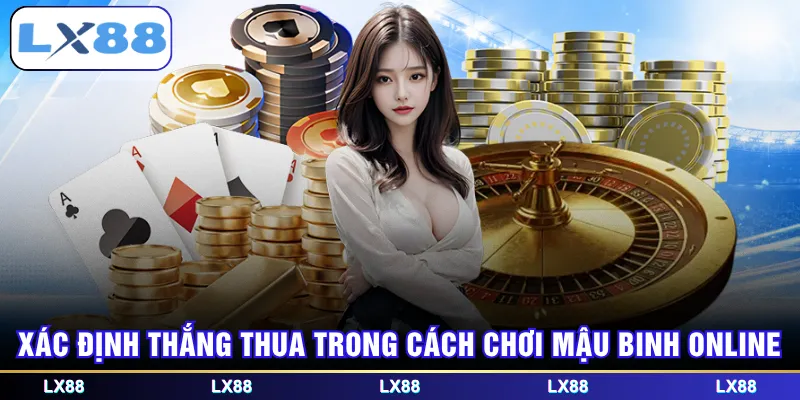 Xác định thắng thua trong cách chơi Mậu Binh online