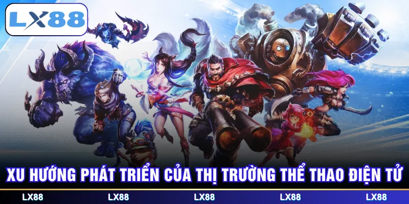 Xu hướng phát triển của thị trường thể thao điện tử