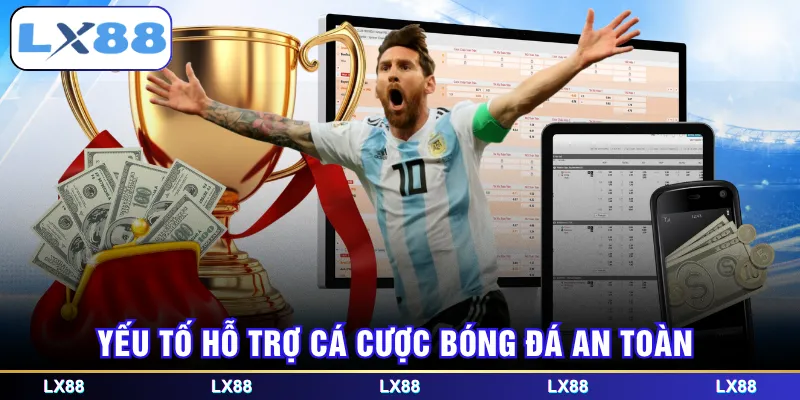 Yếu tố hỗ trợ cá cược bóng đá an toàn